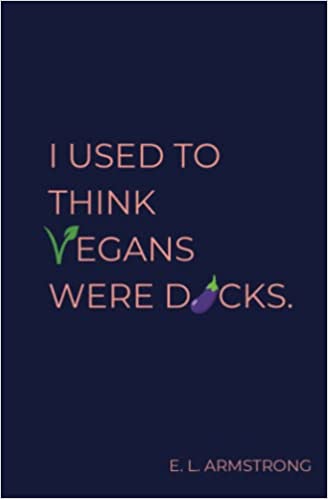 I Used to Think Vegans Were D*cks