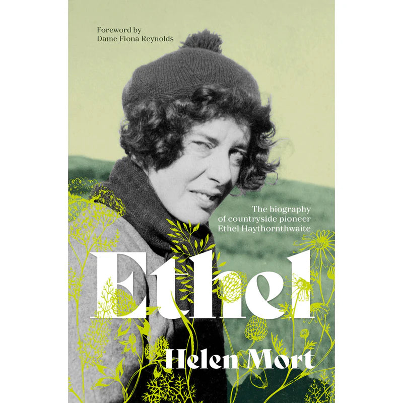 Ethel - The biography of countryside pioneer Ethel Haythornthwaite by Helen Mort